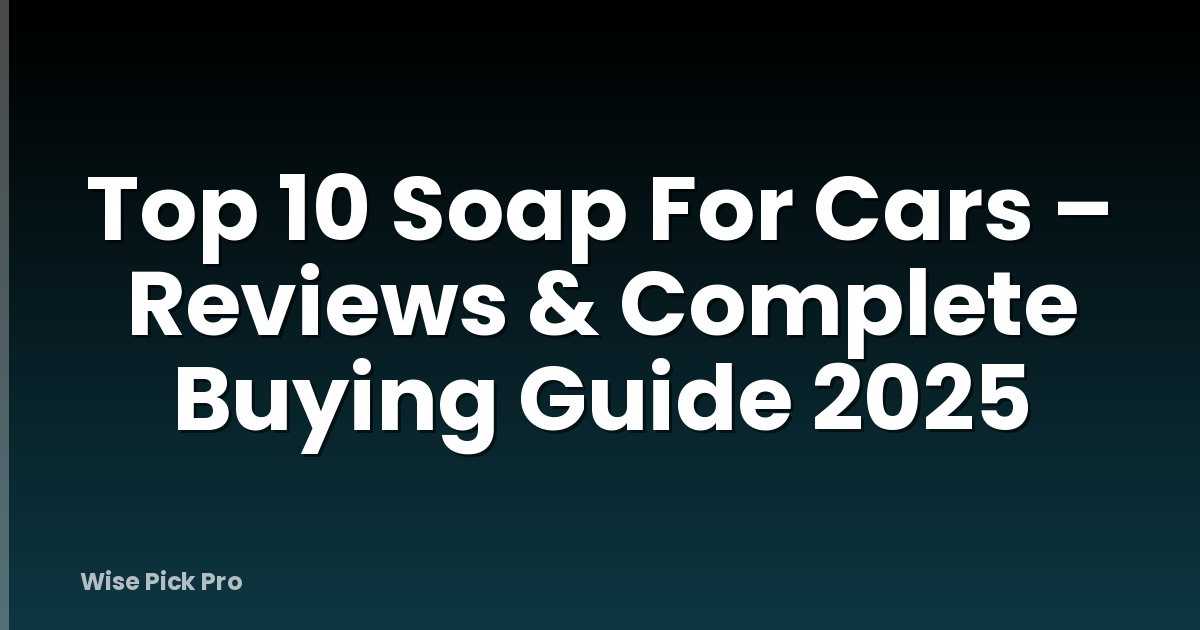 Top 10 Soap For Cars – Reviews & Complete Buying Guide 2025