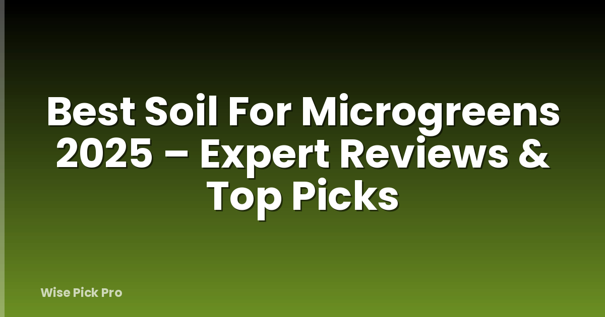 Best Soil For Microgreens 2025 – Expert Reviews & Top Picks