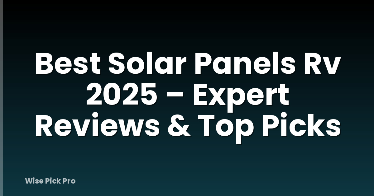 Best Solar Panels Rv 2025 – Expert Reviews & Top Picks
