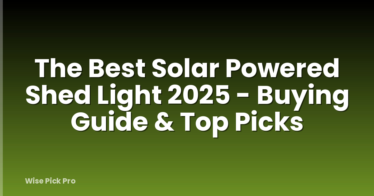 The Best Solar Powered Shed Light 2025 - Buying Guide & Top Picks