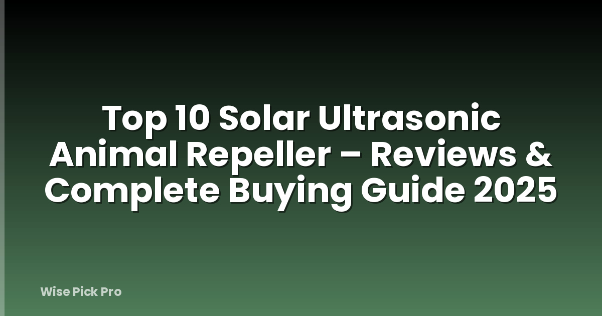 Top 10 Solar Ultrasonic Animal Repeller – Reviews & Complete Buying Guide 2025