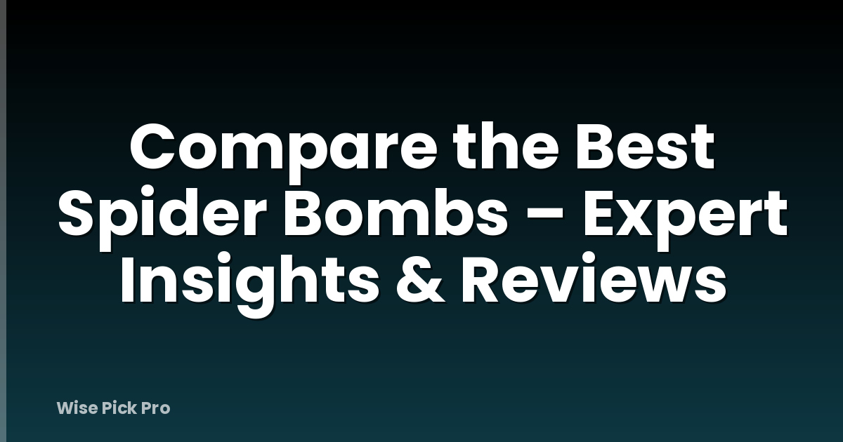 Compare the Best Spider Bombs – Expert Insights & Reviews
