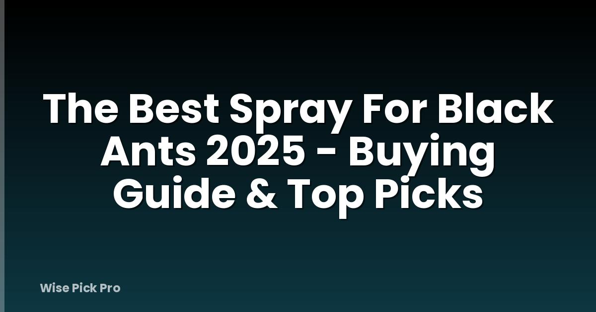 The Best Spray For Black Ants 2025 - Buying Guide & Top Picks