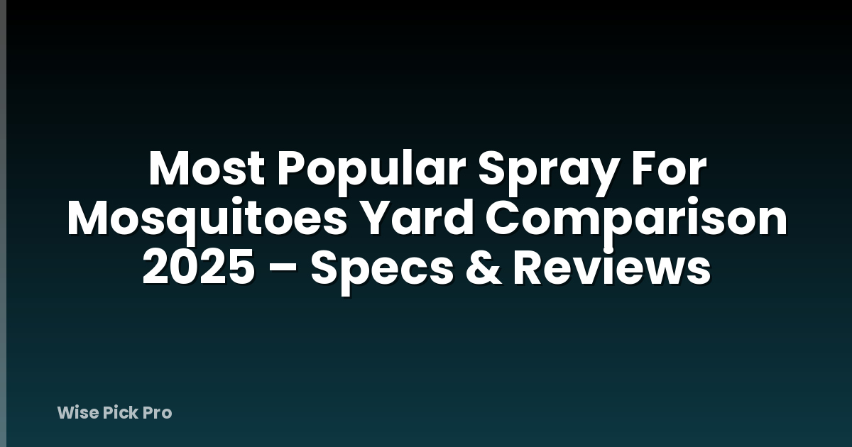 Most Popular Spray For Mosquitoes Yard Comparison 2025 – Specs & Reviews
