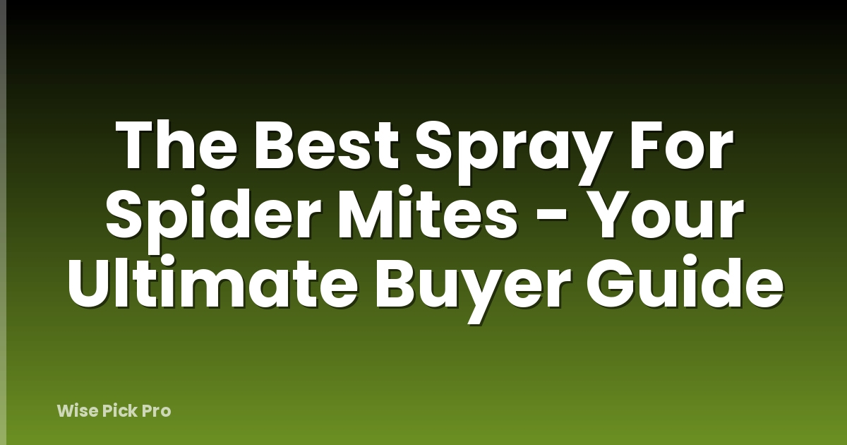The Best Spray For Spider Mites - Your Ultimate Buyer Guide