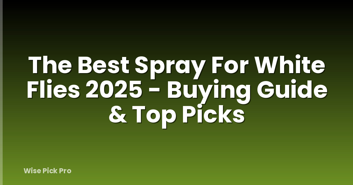 The Best Spray For White Flies 2025 - Buying Guide & Top Picks