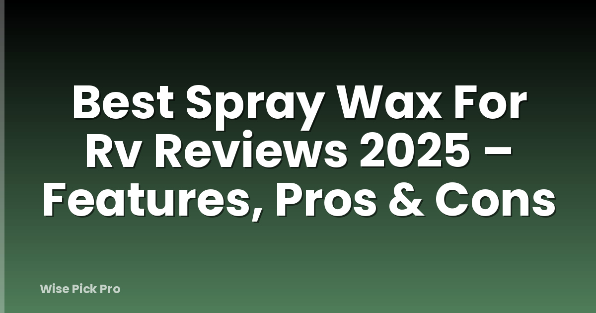 Best Spray Wax For Rv Reviews 2025 – Features, Pros & Cons