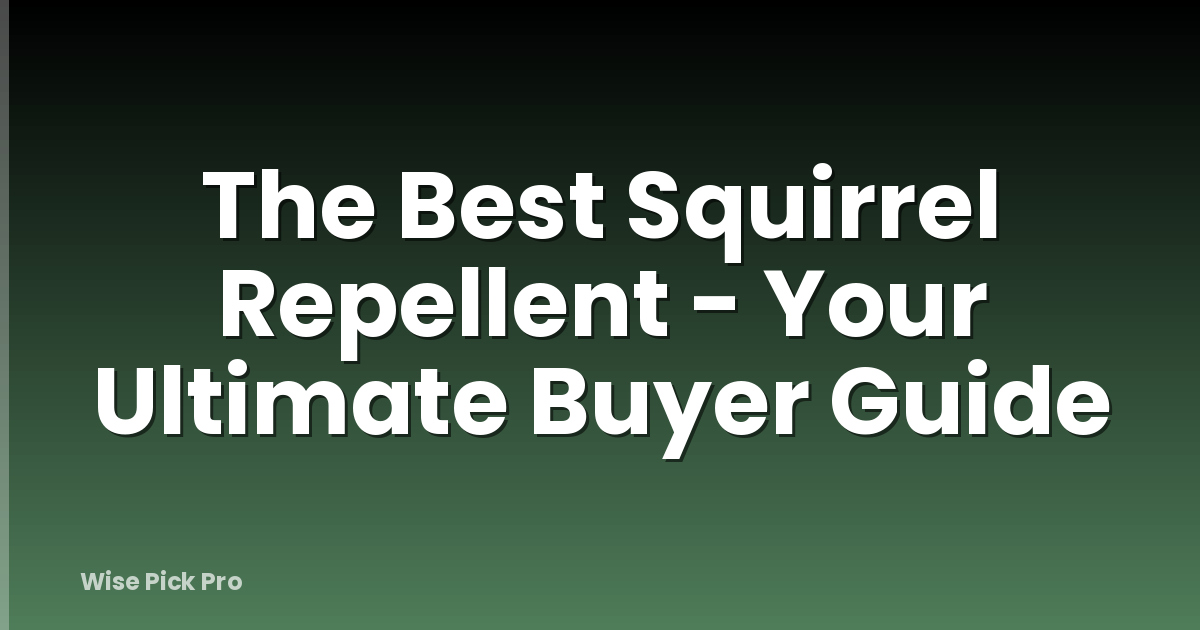 The Best Squirrel Repellent - Your Ultimate Buyer Guide
