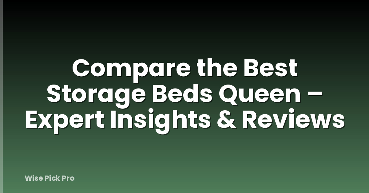 Compare the Best Storage Beds Queen – Expert Insights & Reviews