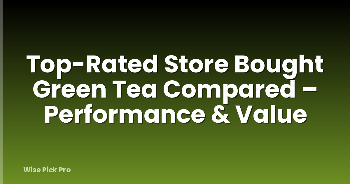 Top-Rated Store Bought Green Tea Compared – Performance & Value