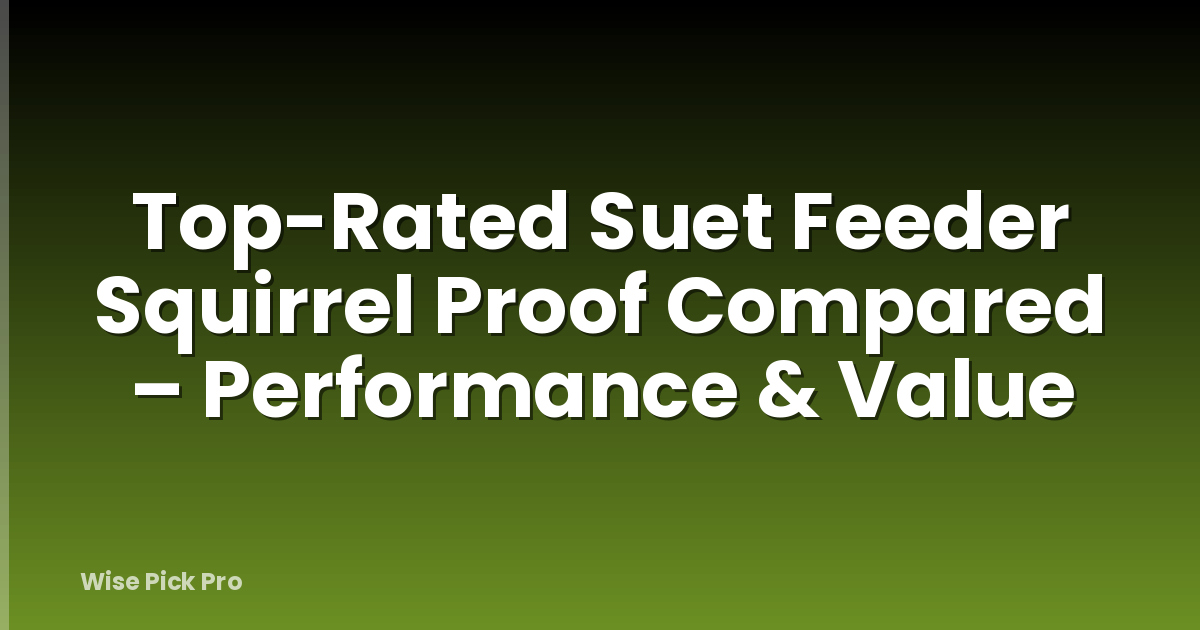 Top-Rated Suet Feeder Squirrel Proof Compared – Performance & Value