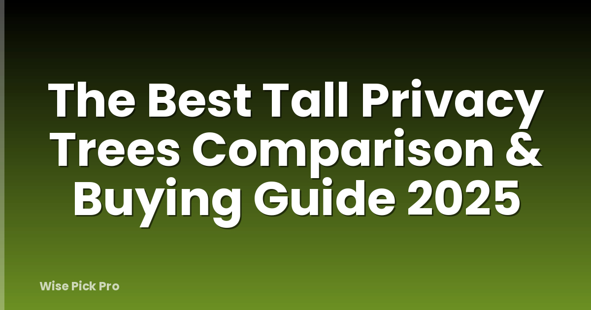 The Best Tall Privacy Trees Comparison & Buying Guide 2025