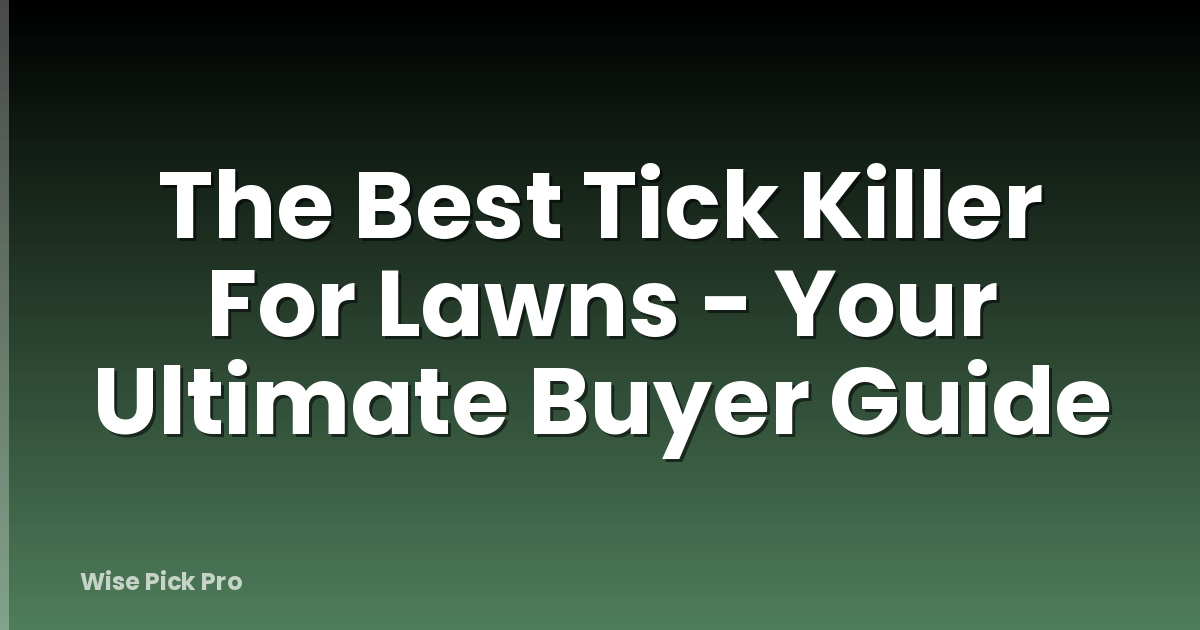 The Best Tick Killer For Lawns - Your Ultimate Buyer Guide