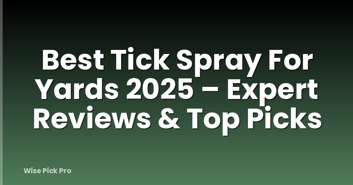 Best Tick Spray For Yards 2025 – Expert Reviews & Top Picks