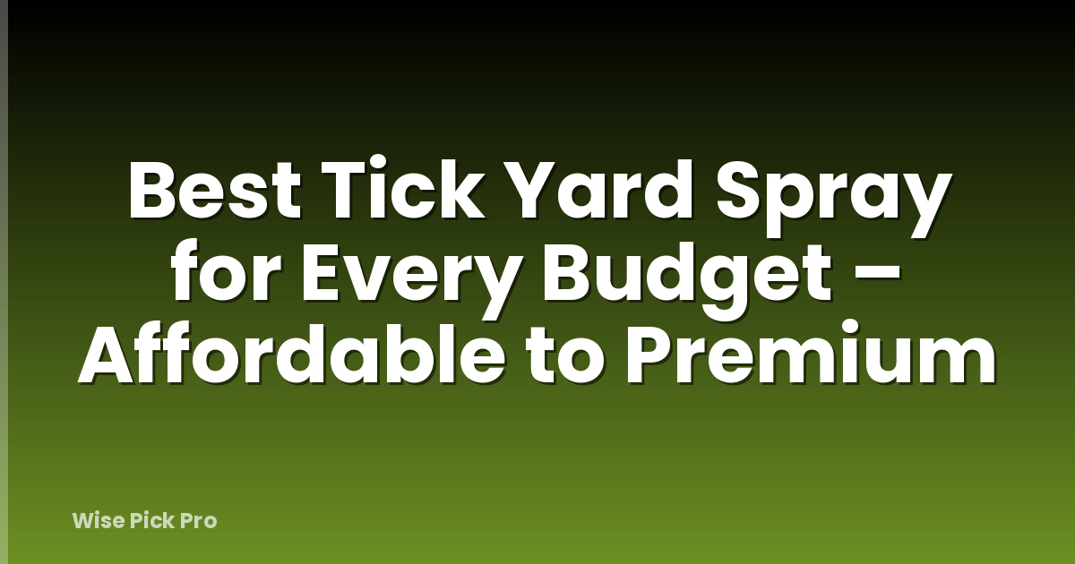 Best Tick Yard Spray for Every Budget – Affordable to Premium