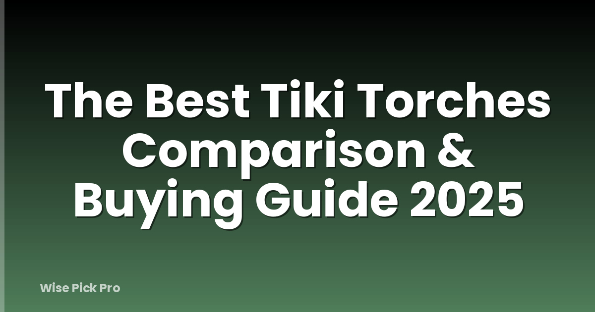 The Best Tiki Torches Comparison & Buying Guide 2025