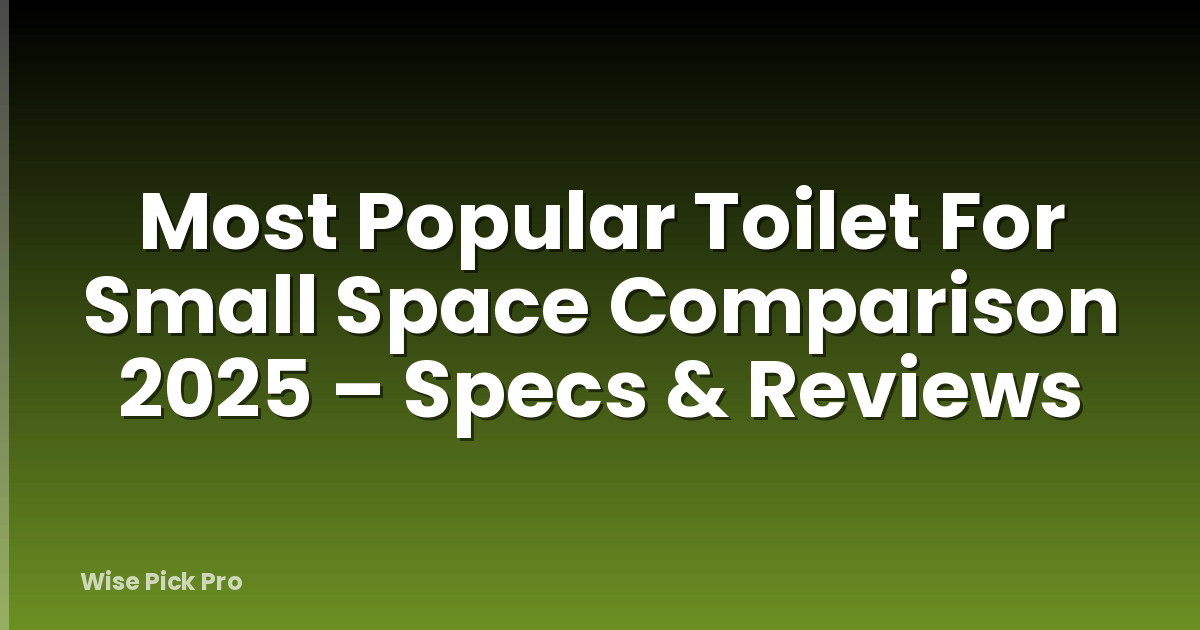 Most Popular Toilet For Small Space Comparison 2025 – Specs & Reviews