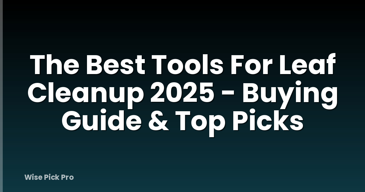 The Best Tools For Leaf Cleanup 2025 - Buying Guide & Top Picks