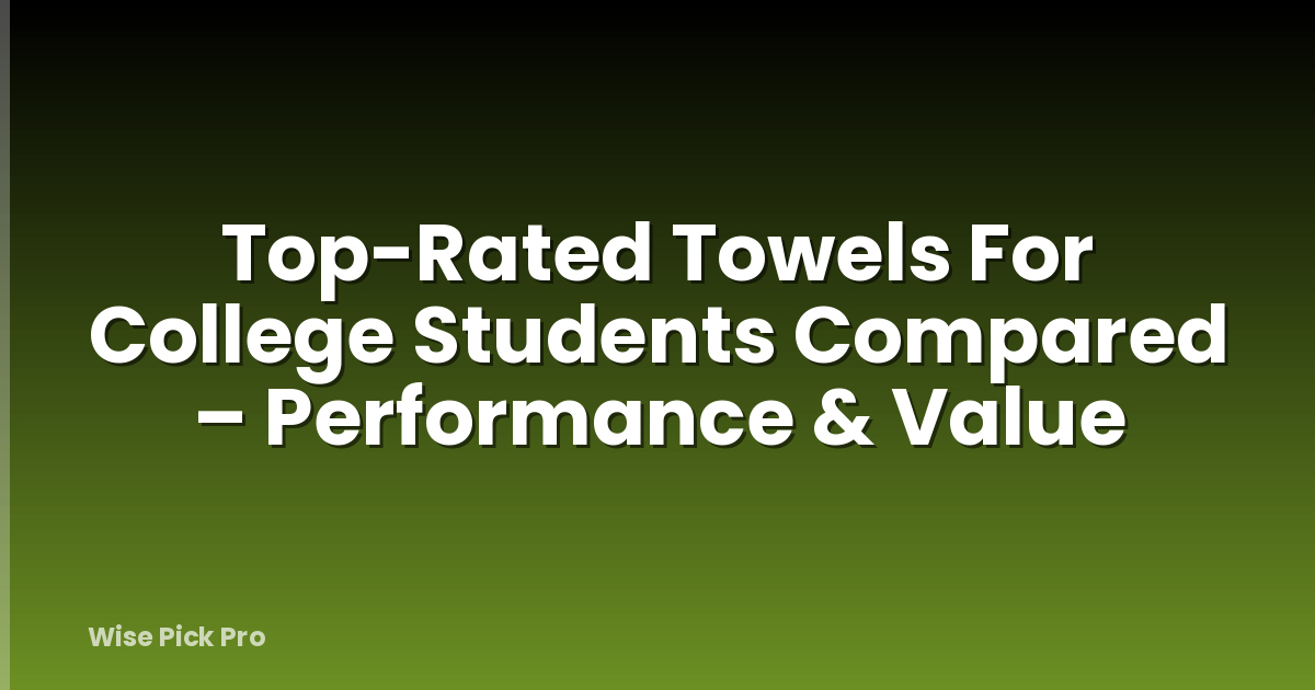 Top-Rated Towels For College Students Compared – Performance & Value