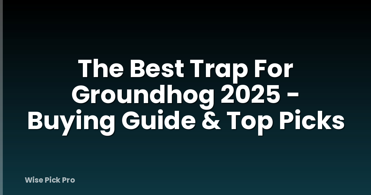 The Best Trap For Groundhog 2025 - Buying Guide & Top Picks