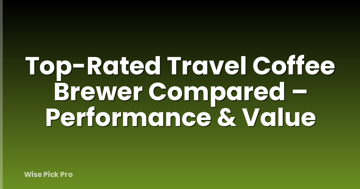 Top-Rated Travel Coffee Brewer Compared – Performance & Value