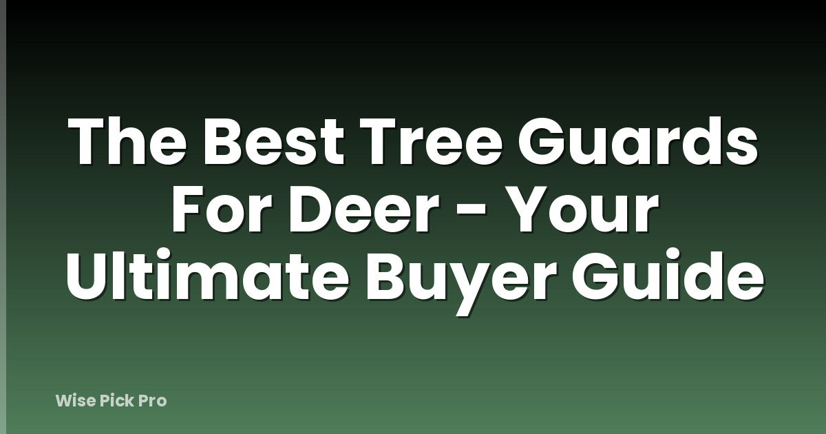 The Best Tree Guards For Deer - Your Ultimate Buyer Guide