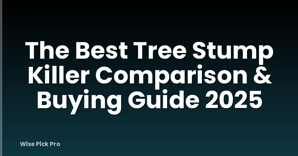 The Best Tree Stump Killer Comparison & Buying Guide 2025