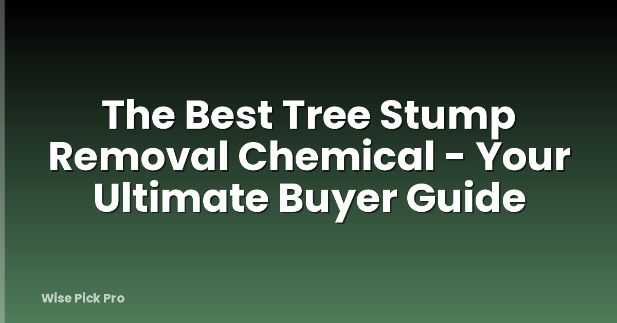 The Best Tree Stump Removal Chemical - Your Ultimate Buyer Guide