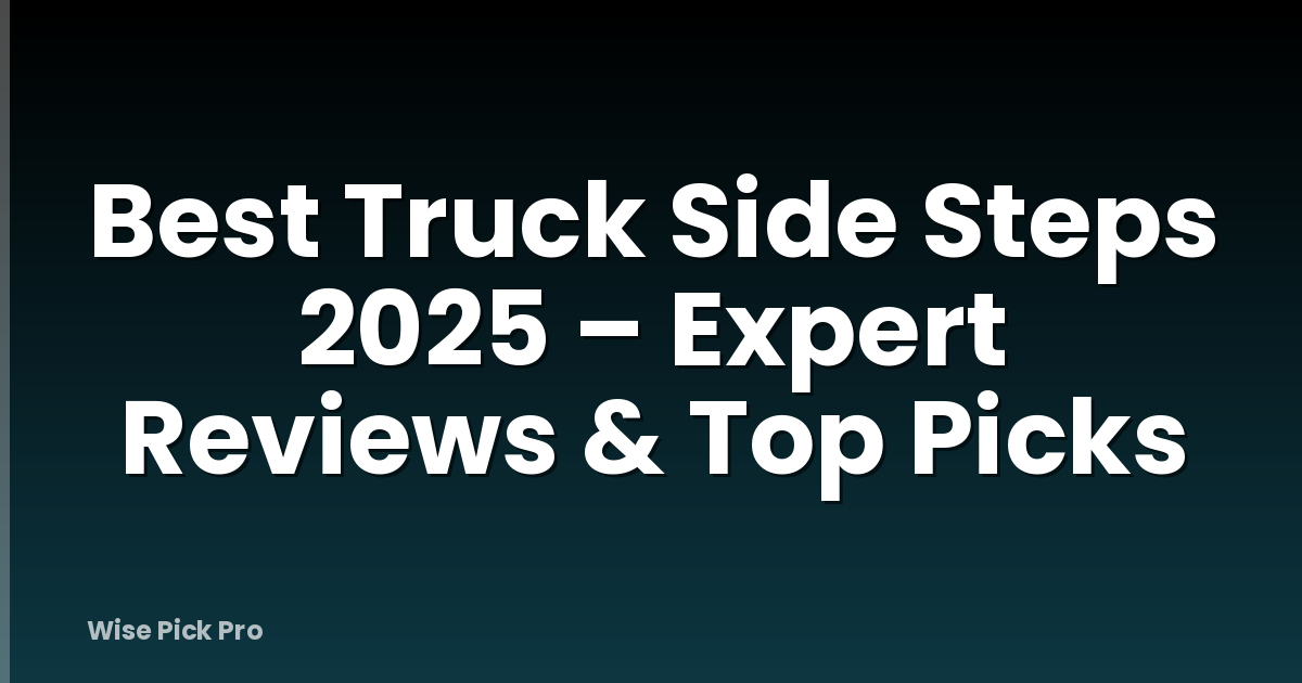 Best Truck Side Steps 2025 – Expert Reviews & Top Picks