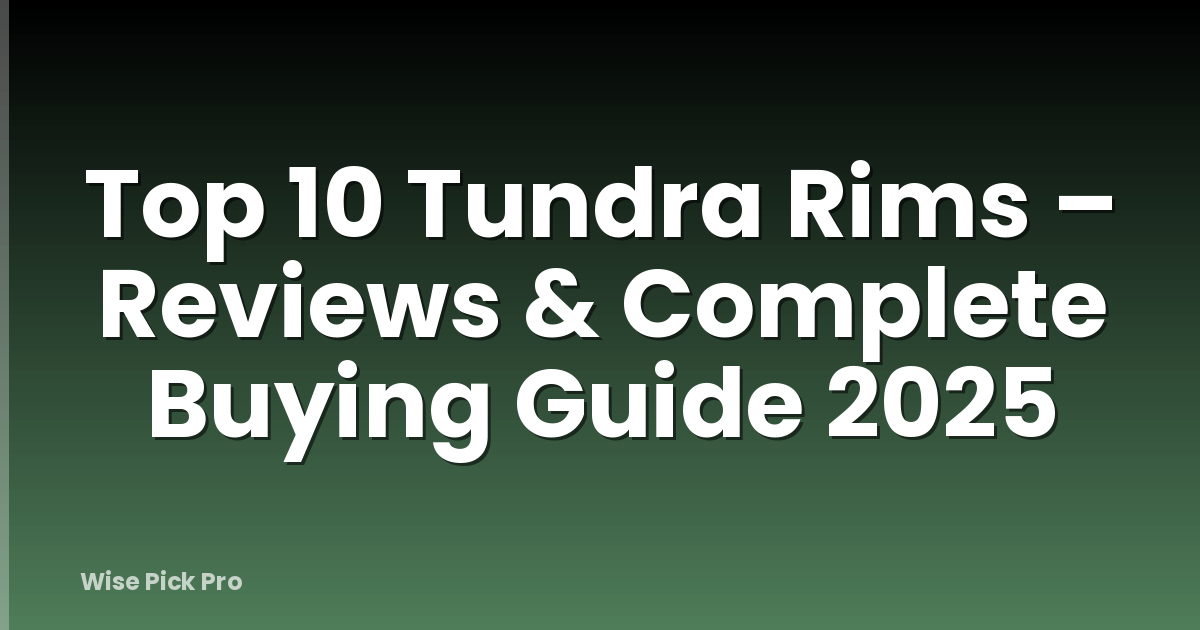 Top 10 Tundra Rims – Reviews & Complete Buying Guide 2025