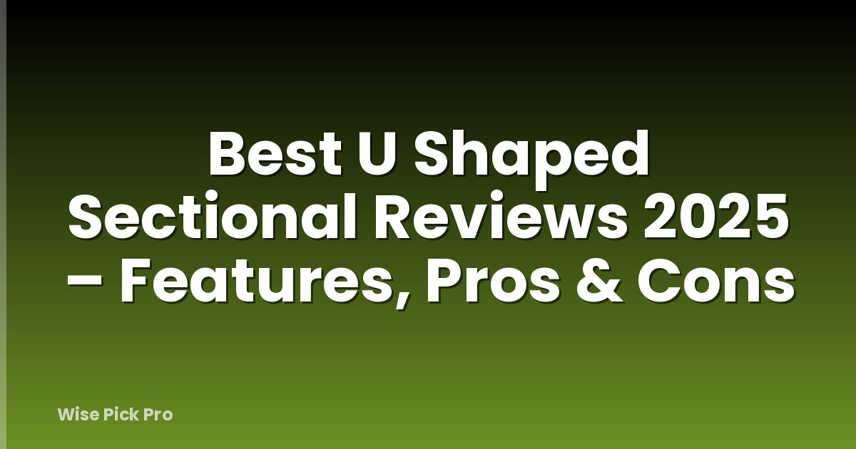 Best U Shaped Sectional Reviews 2025 – Features, Pros & Cons