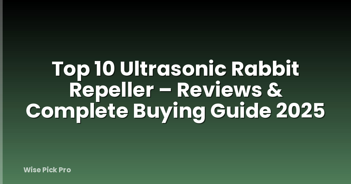 Top 10 Ultrasonic Rabbit Repeller – Reviews & Complete Buying Guide 2025