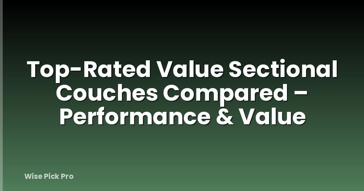 Top-Rated Value Sectional Couches Compared – Performance & Value