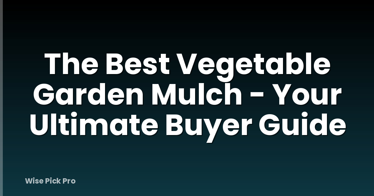 The Best Vegetable Garden Mulch - Your Ultimate Buyer Guide