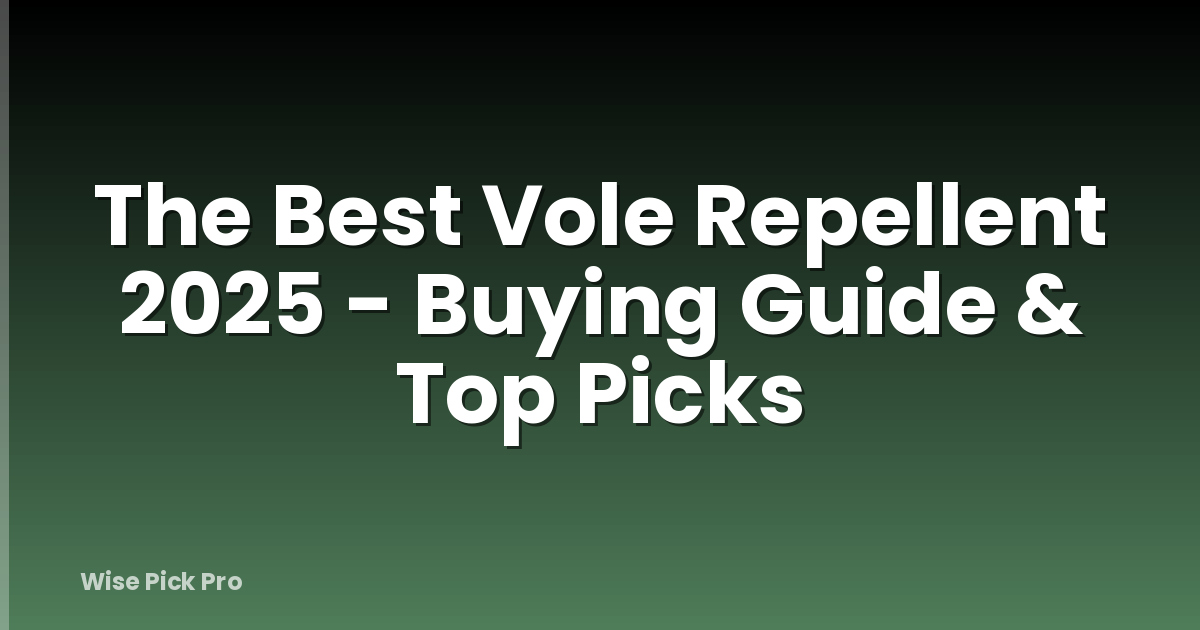 The Best Vole Repellent 2025 - Buying Guide & Top Picks