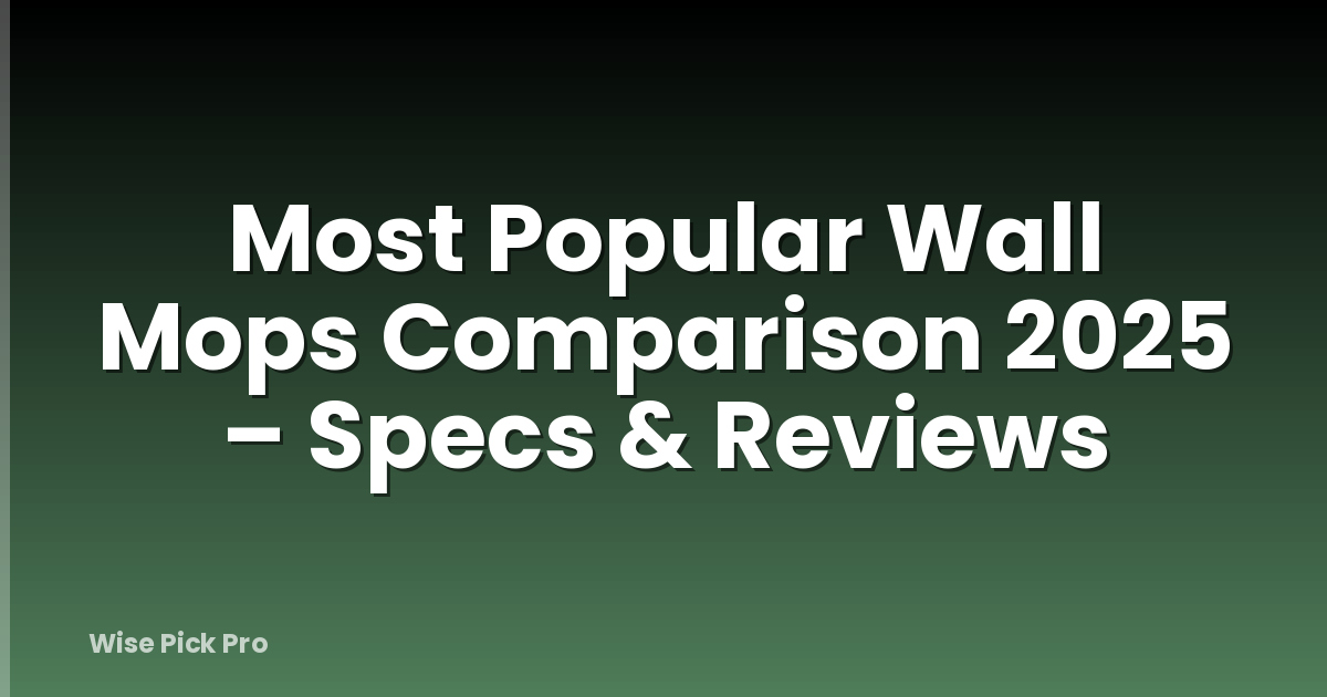 Most Popular Wall Mops Comparison 2025 – Specs & Reviews