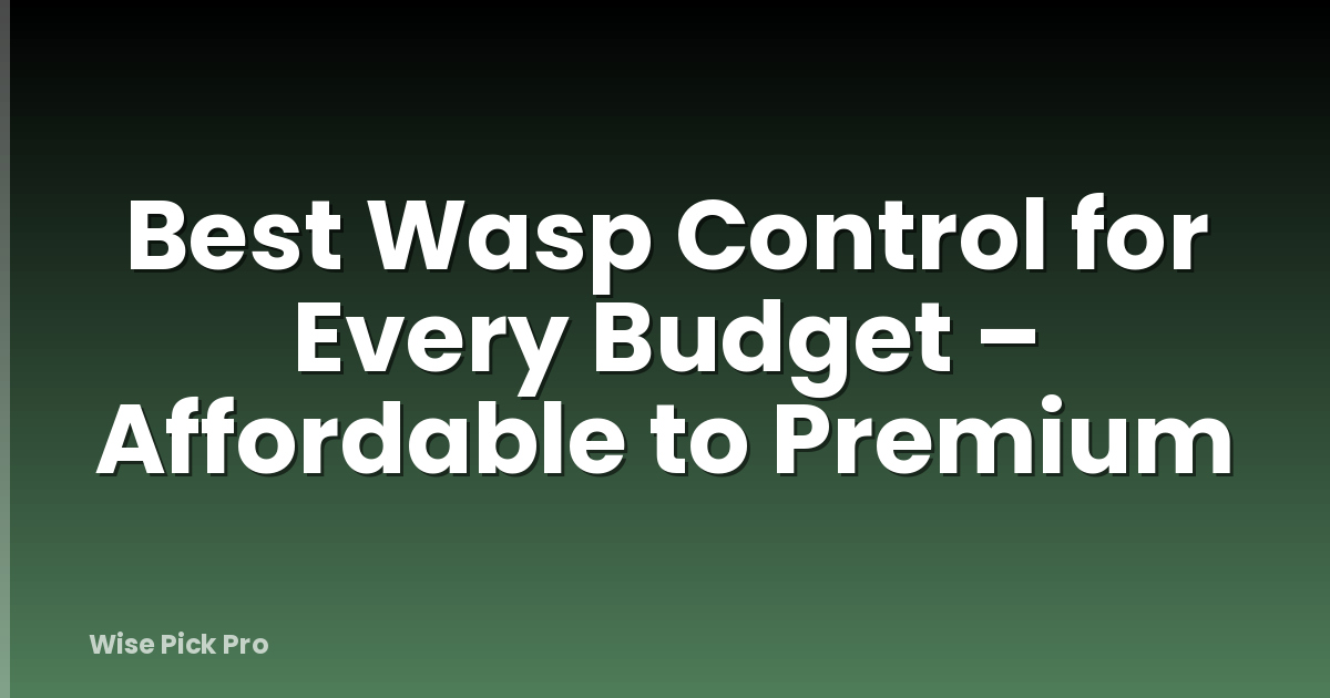 Best Wasp Control for Every Budget – Affordable to Premium