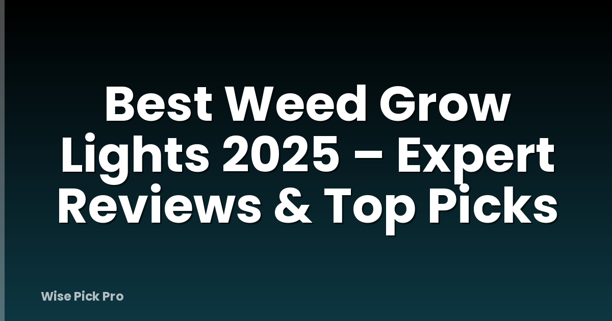 Best Weed Grow Lights 2025 – Expert Reviews & Top Picks