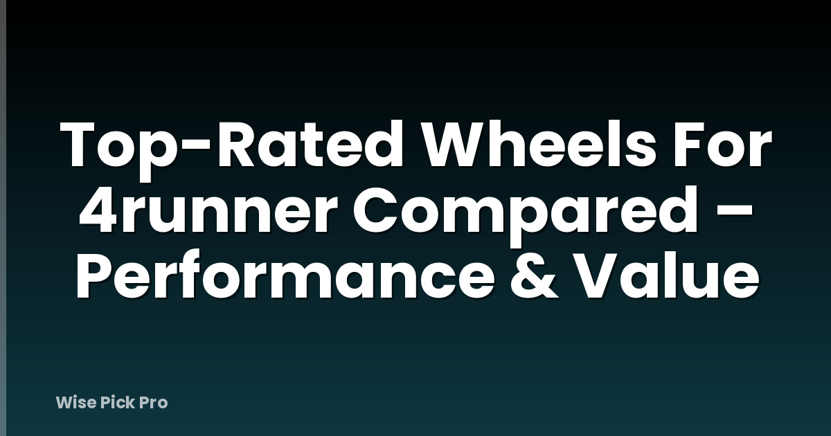 Top-Rated Wheels For 4runner Compared – Performance & Value