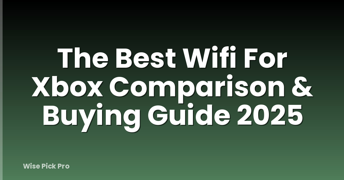 The Best Wifi For Xbox Comparison & Buying Guide 2025