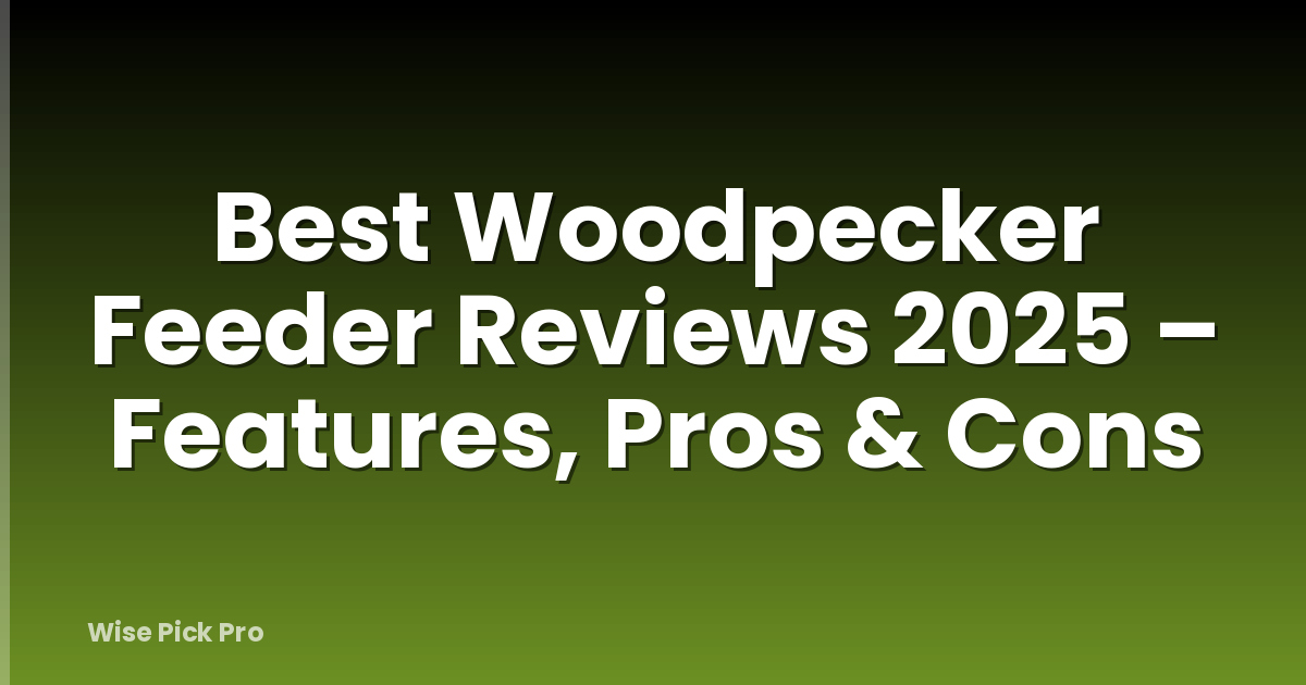 Best Woodpecker Feeder Reviews 2025 – Features, Pros & Cons