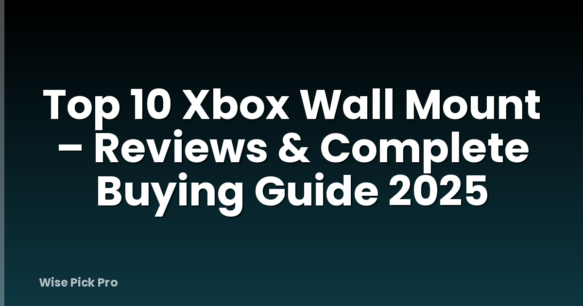Top 10 Xbox Wall Mount – Reviews & Complete Buying Guide 2025