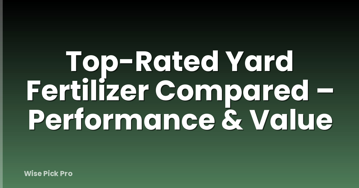 Top-Rated Yard Fertilizer Compared – Performance & Value