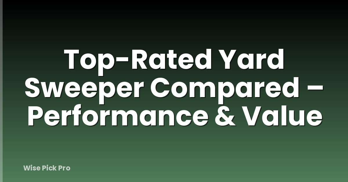 Top-Rated Yard Sweeper Compared – Performance & Value
