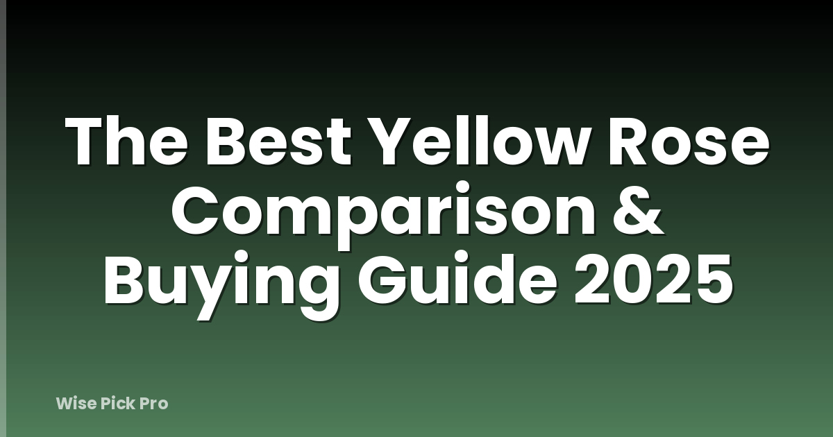 The Best Yellow Rose Comparison & Buying Guide 2025