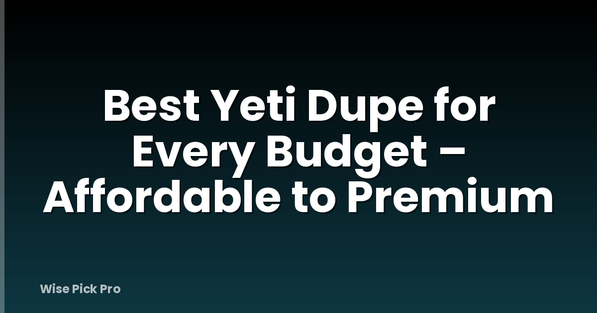 Best Yeti Dupe for Every Budget – Affordable to Premium