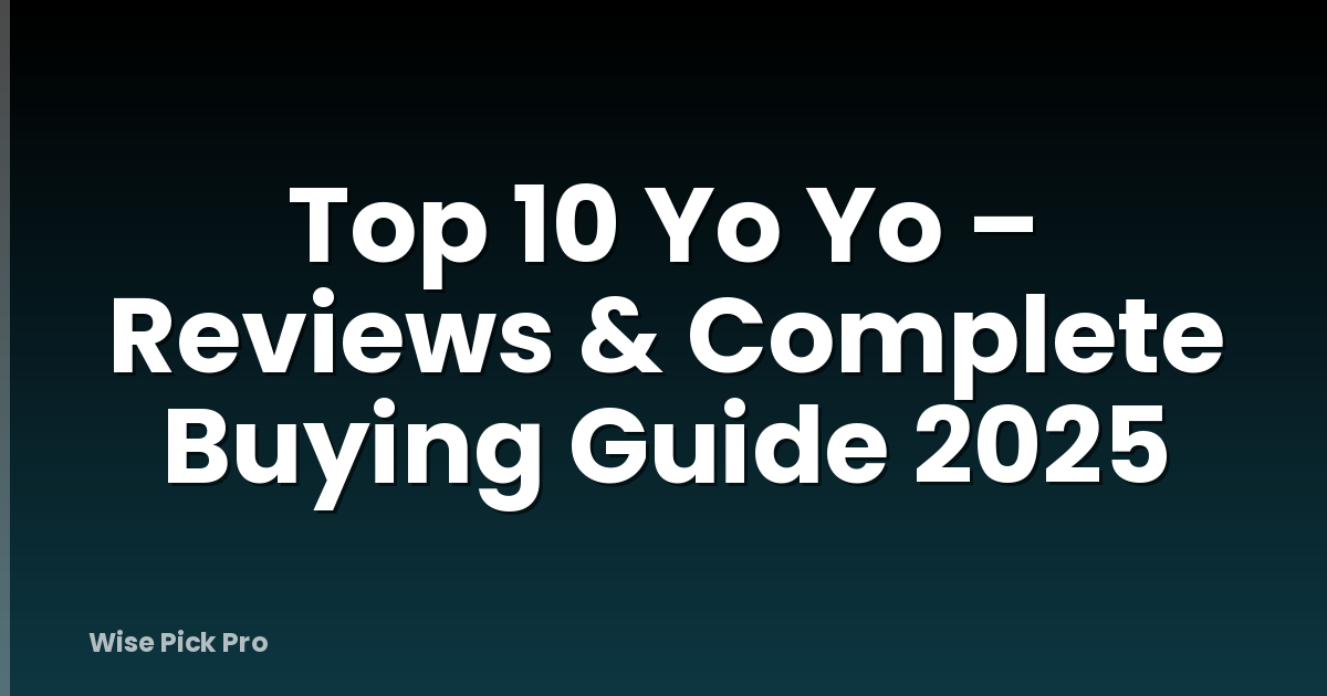 Top 10 Yo Yo – Reviews & Complete Buying Guide 2025